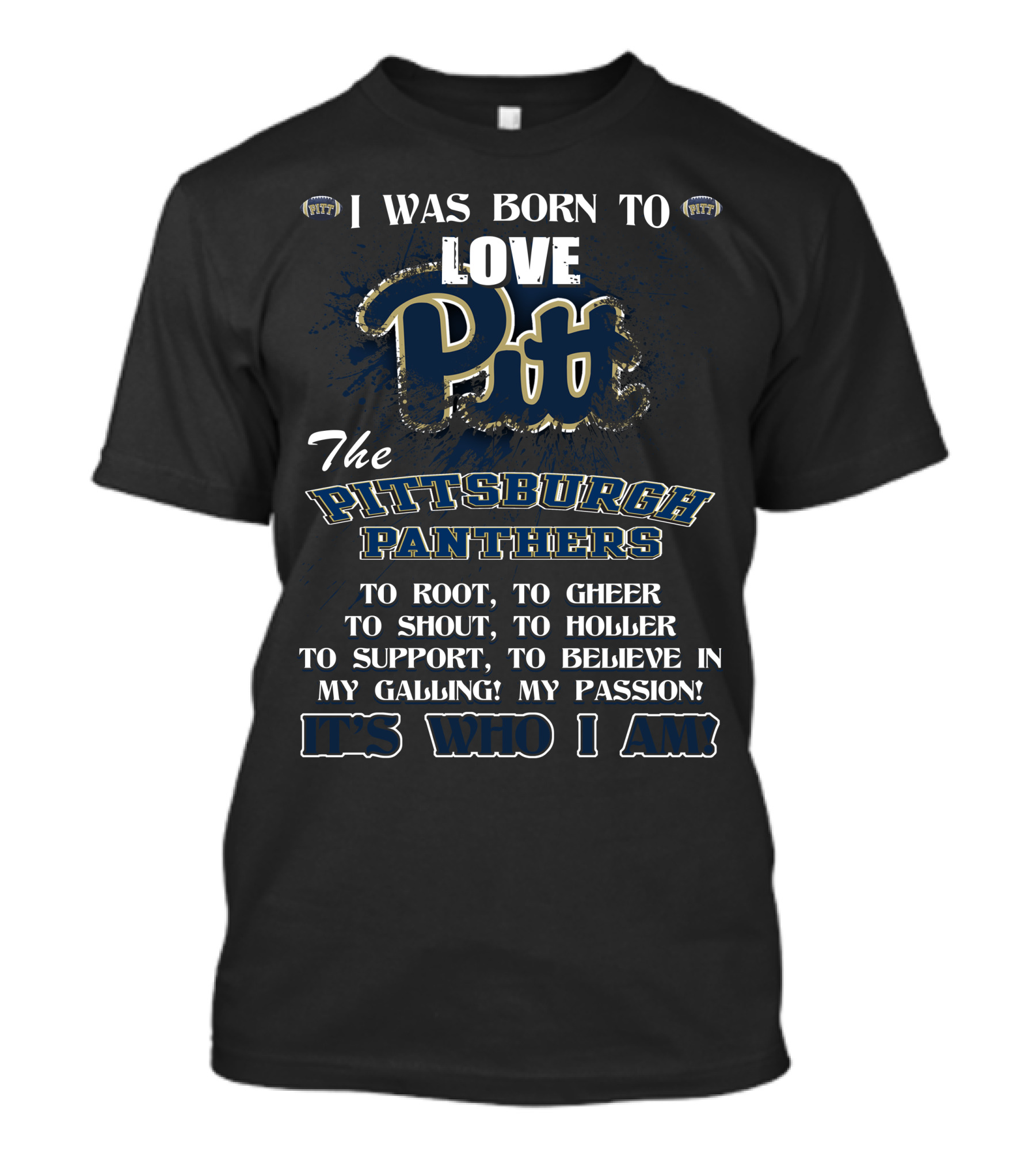 I Was Born To Love Pitt The Pittsburgh Panthers It's Who I Am T-Shirt