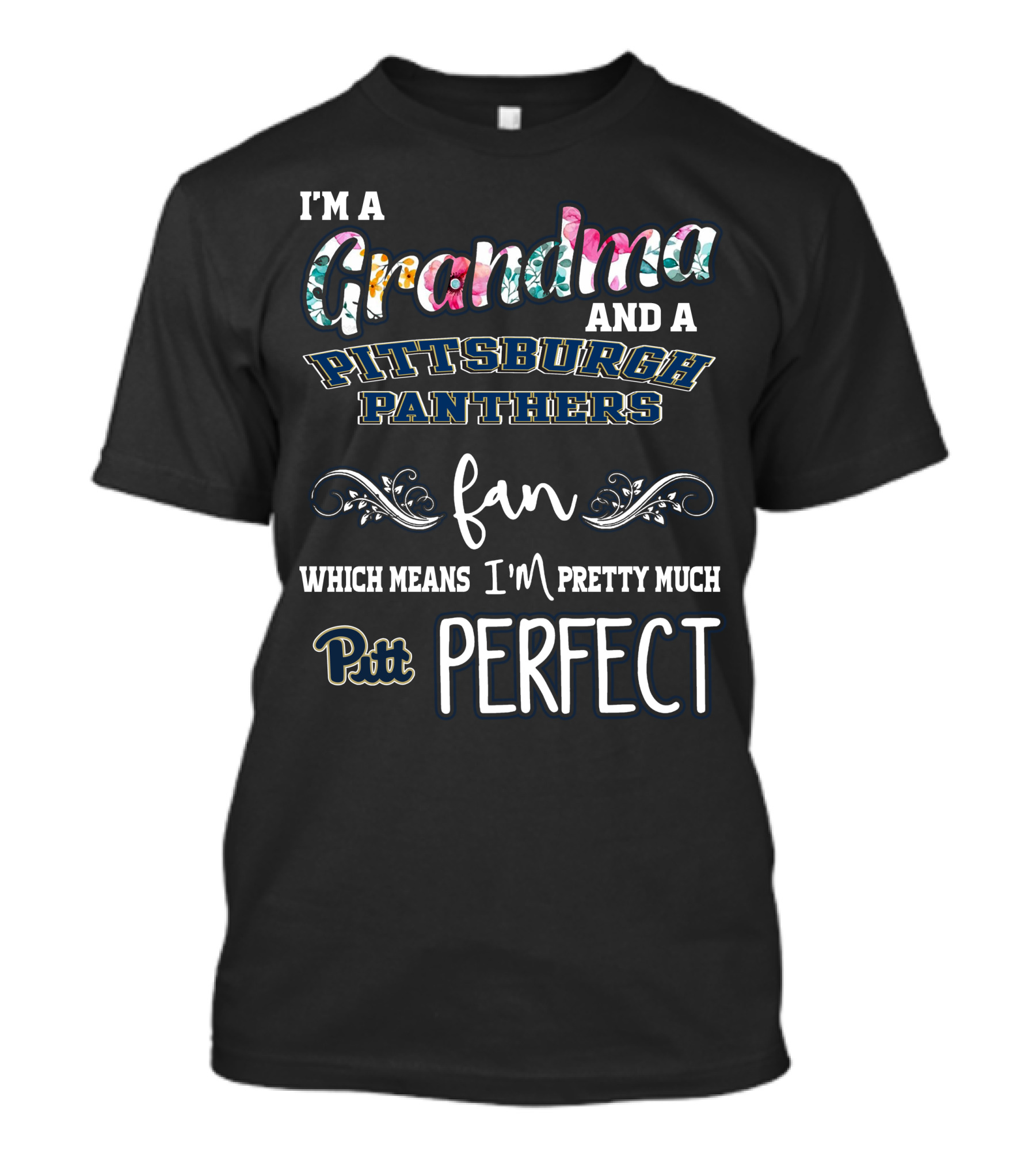 I'm A Grandma And A Pittsburgh Panthers Fan Which Means I'm Pretty Much Pitt Perfect T-Shirt