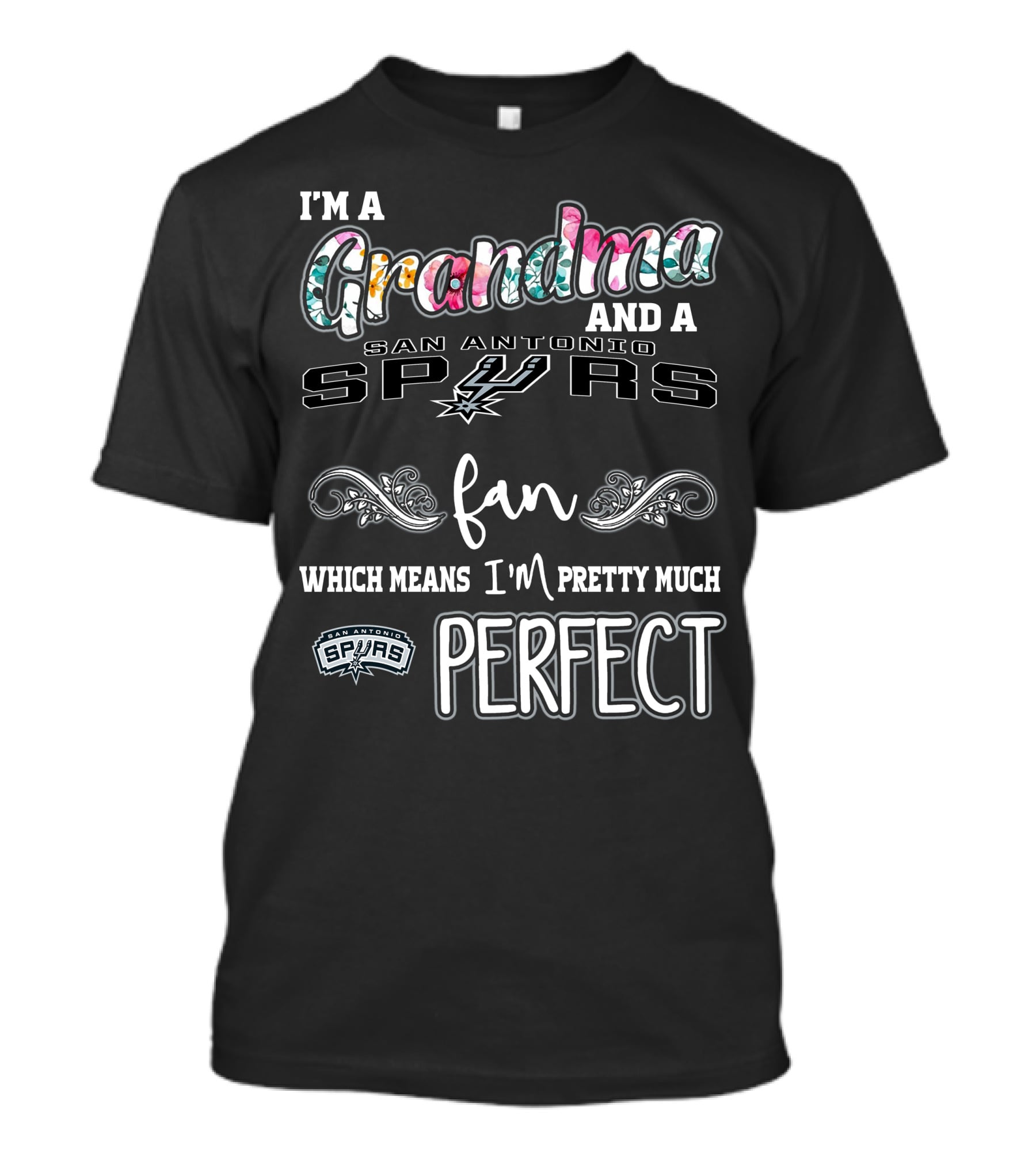 I'm A Grandma And A San Antonio Spurs Fan Which Means I'm Pretty Much Perfect T-Shirt