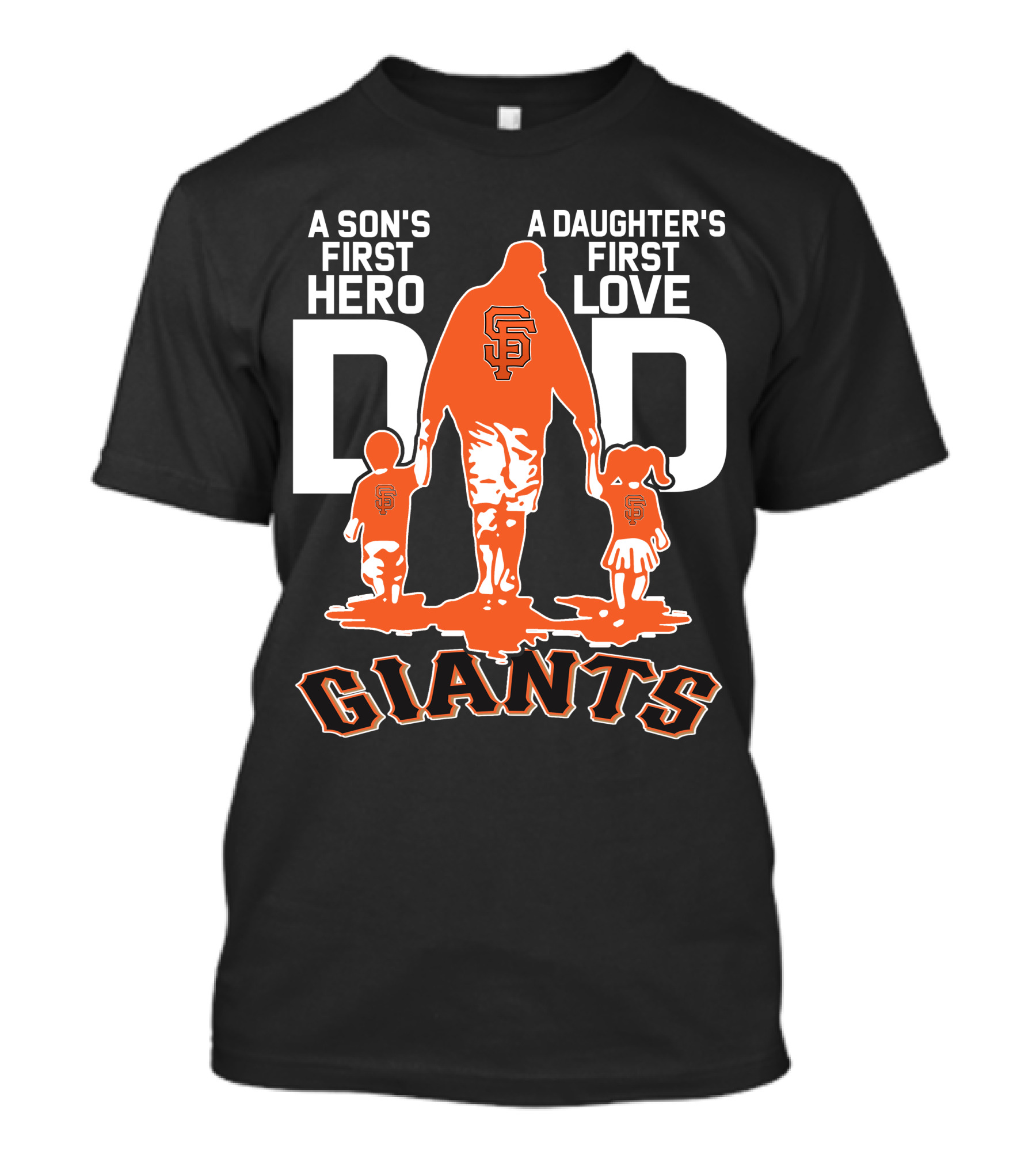 A Son's First Hero A Daughter's First Love Dad San Francisco Giants T-Shirt