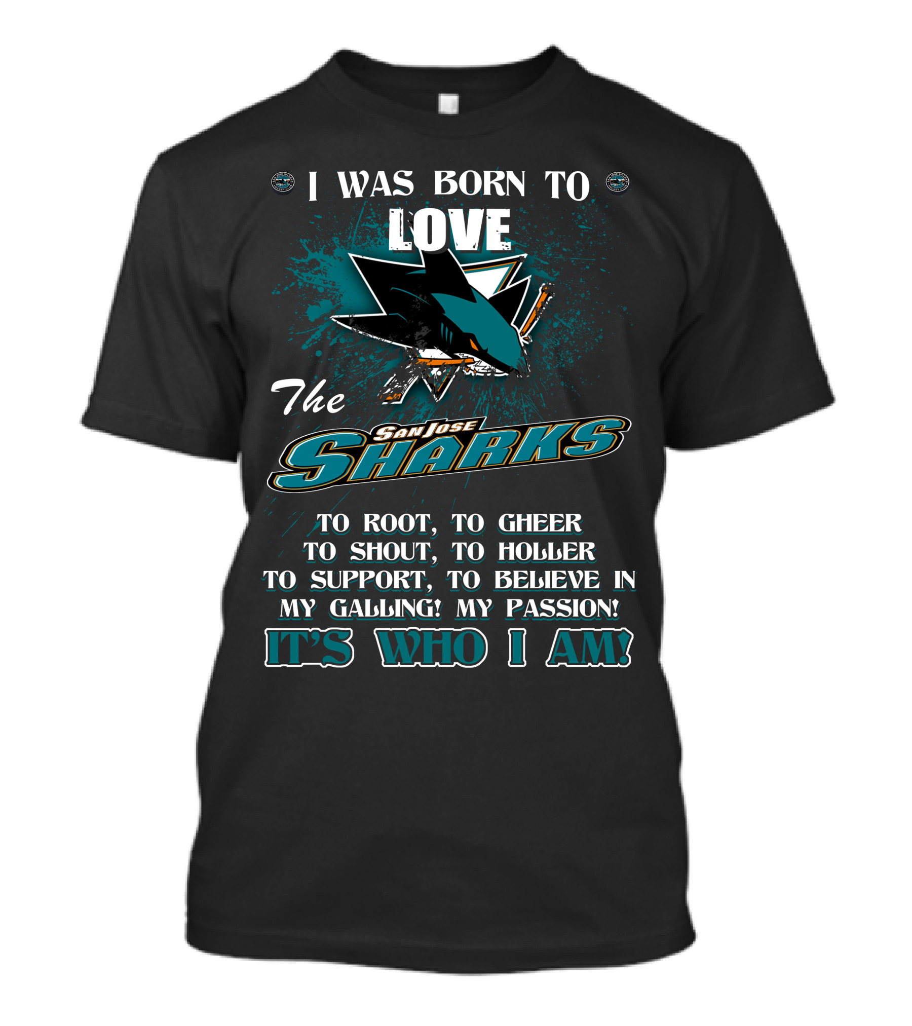 I Was Born To Love The San Jose Sharks It's Who I Am T-Shirt