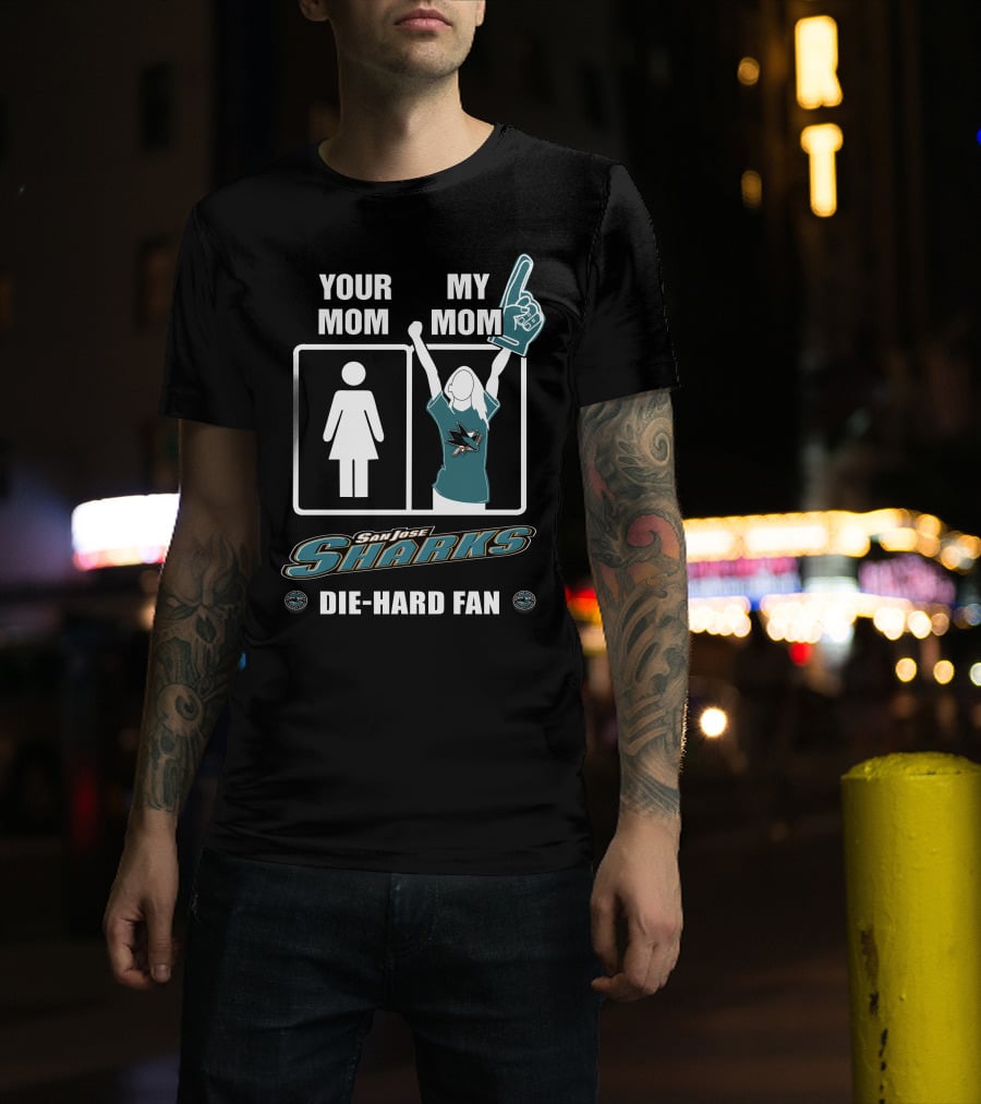 Your Mom My Mom San Jose Sharks Die-Hard Fan T-Shirt