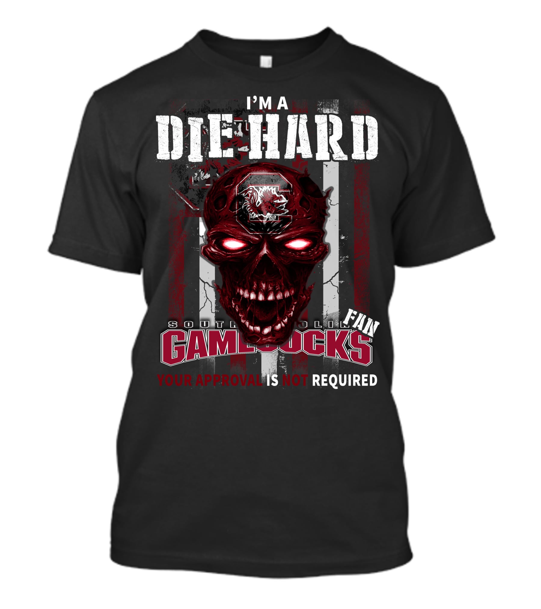 I'm A Die Hard South Carolina Gamecocks Fan Your Approval Is Not Required T-Shirt