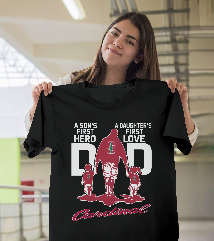 A Son's First Hero A Daughter's First Love Dad Stanford Cardinal T-Shirt