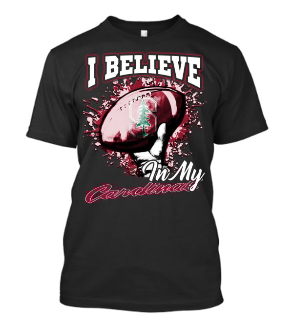 I Believe In My Stanford Cardinal Football T-Shirt