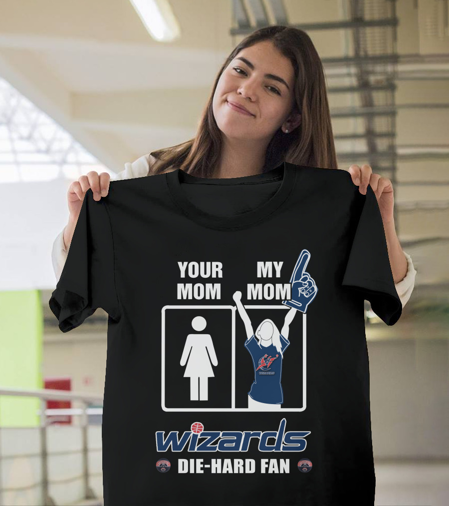 Your Mom My Mom Wizards Die-Hard Fan Washington Wizards T-Shirt