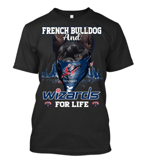French Bulldog And Wizards For Life Washington Wizards T-Shirt