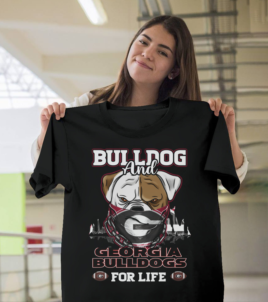 Bulldog And Georgia Bulldogs For Life T-Shirt