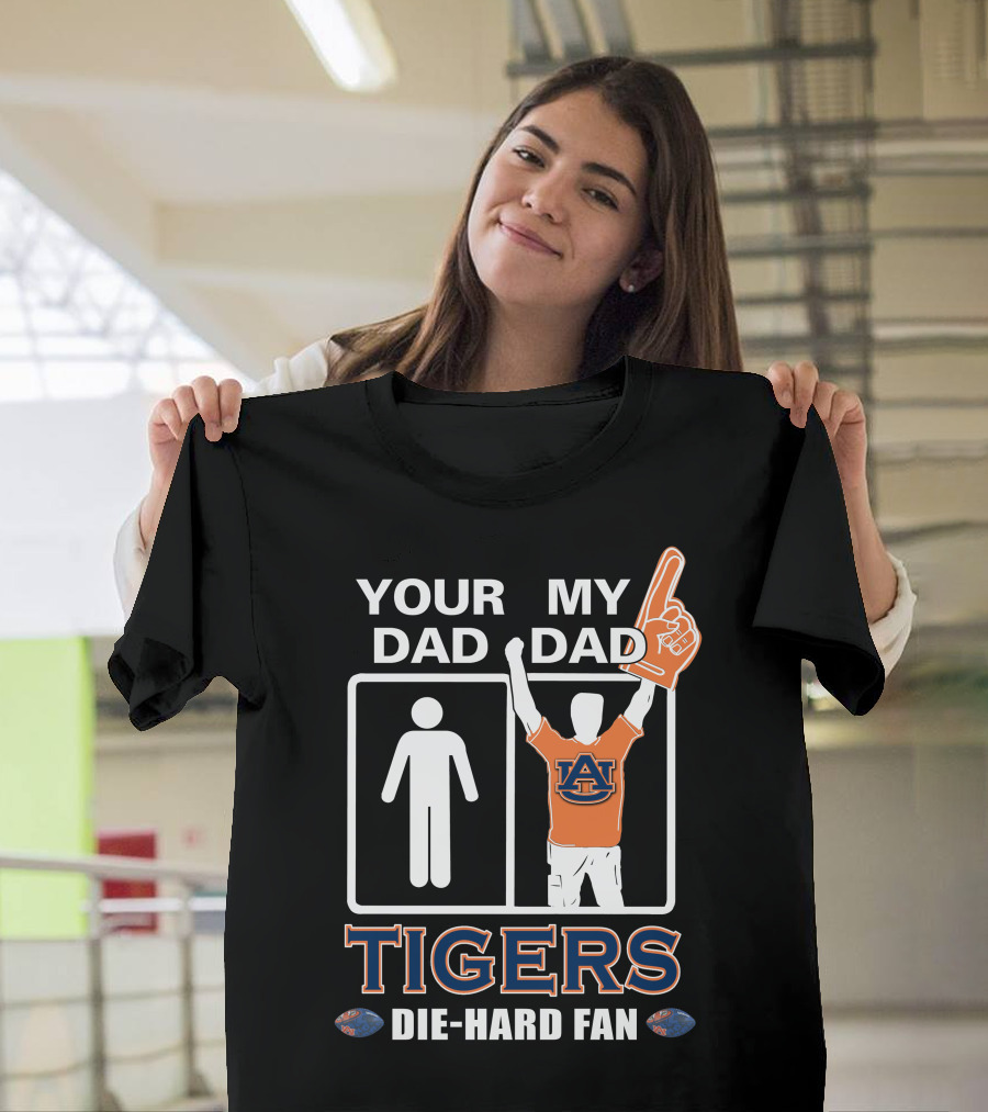 Your Dad My Dad Auburn Tigers Die-Hard Fan T-Shirt