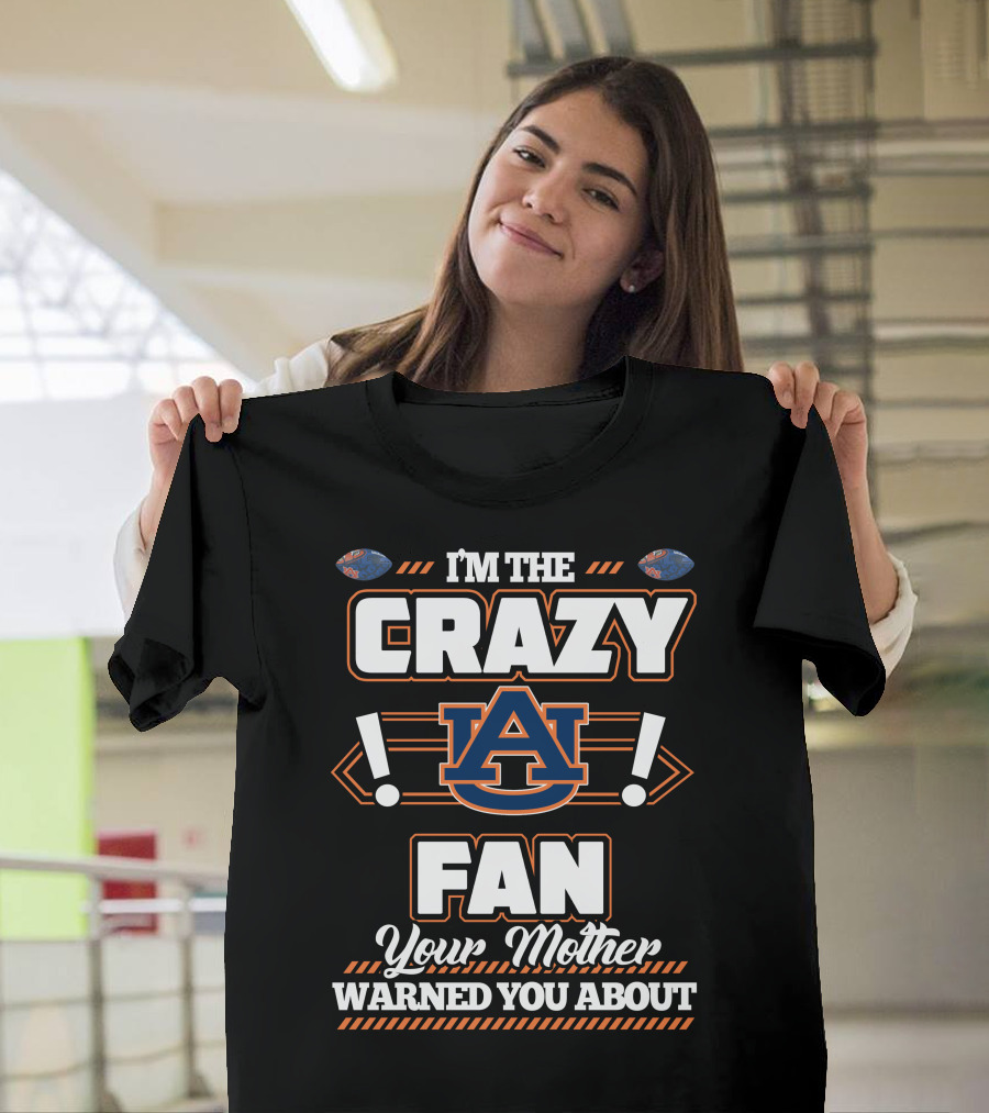 I'm The Crazy Auburn Fan Your Mother Warned You About T-Shirt