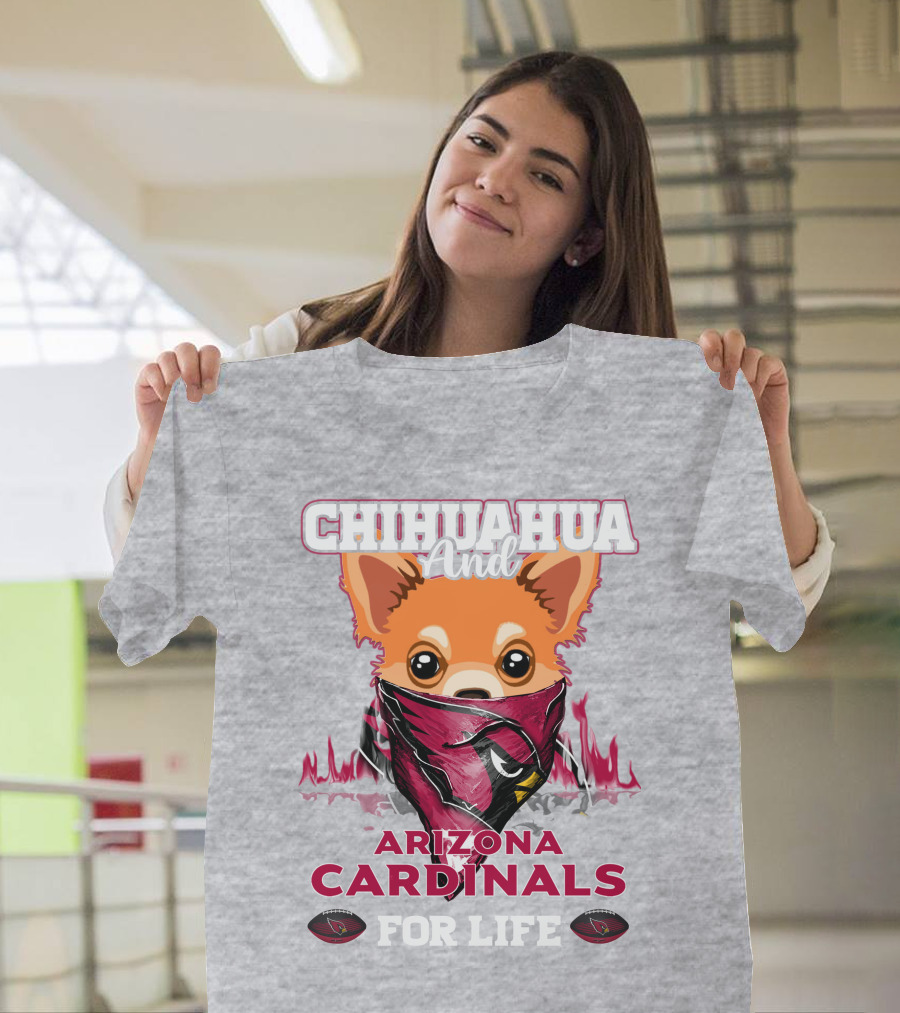 Chihuahua And Arizona Cardinals For Life T-Shirt