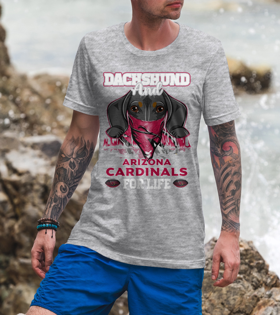 Dachshund And Arizona Cardinals For Life T-Shirt