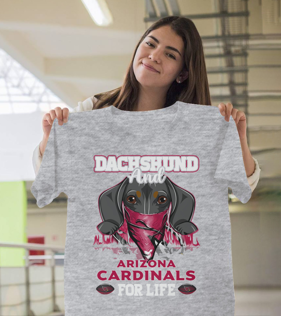 Dachshund and Arizona Cardinals for Life T-Shirt