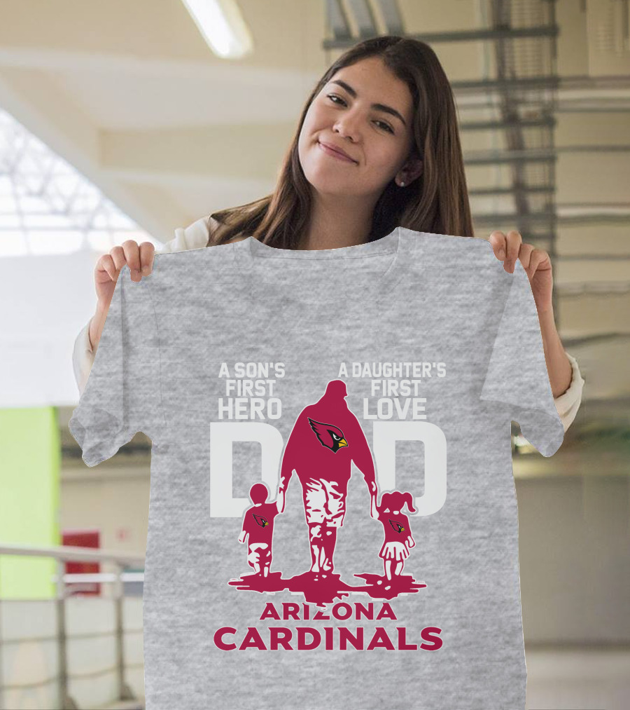 A Son's First Hero A Daughter's First Love Dad Arizona Cardinals T-Shirt