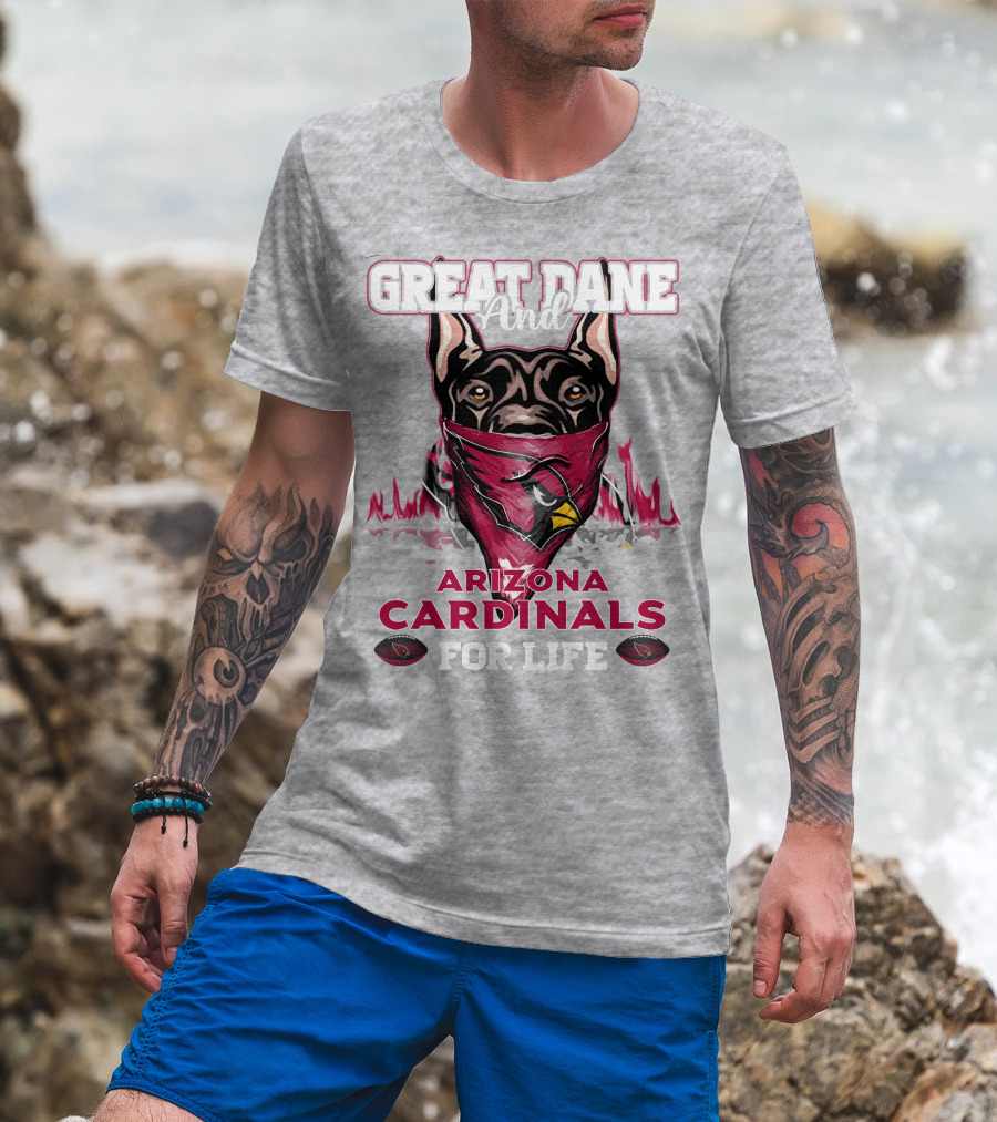 Great Dane And Arizona Cardinals For Life T-Shirt