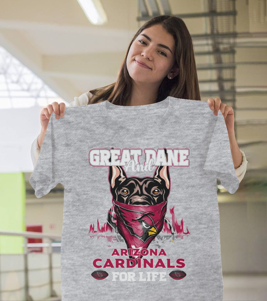Great Dane And Arizona Cardinals For Life T-Shirt