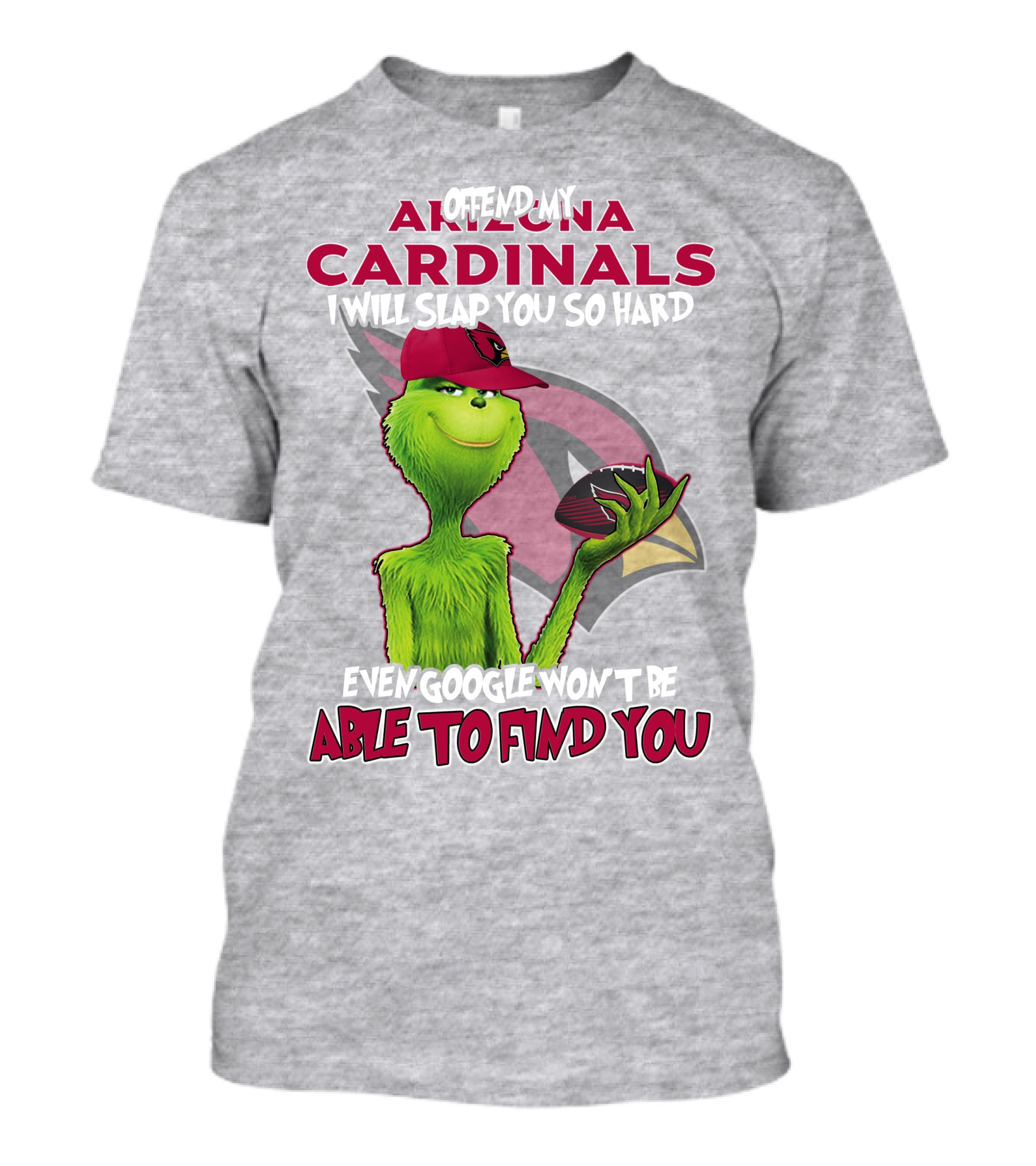 Offend My Arizona Cardinals Grinch Slap You Hard Even Google Won't Find You T-Shirt
