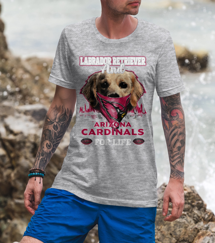 Labrador Retriever And Arizona Cardinals For Life T-Shirt