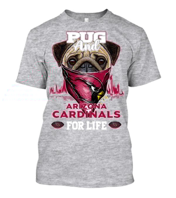 Pug And Arizona Cardinals For Life T-Shirt