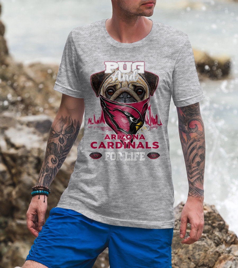 Pug And Arizona Cardinals For Life T-Shirt