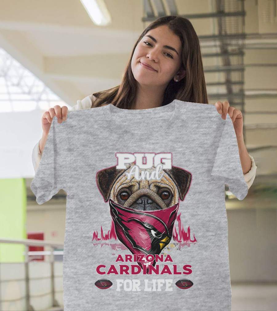 Pug and Arizona Cardinals for Life T-Shirt