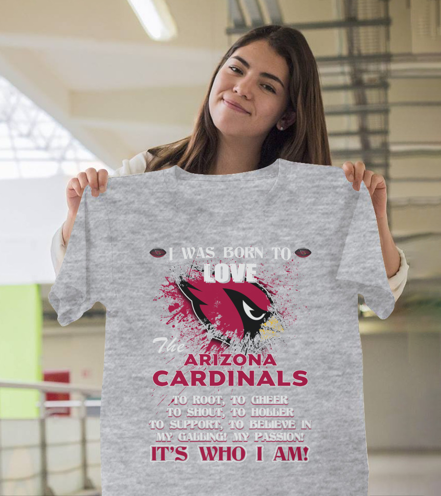 I Was Born To Love The Arizona Cardinals It's Who I Am T-Shirt