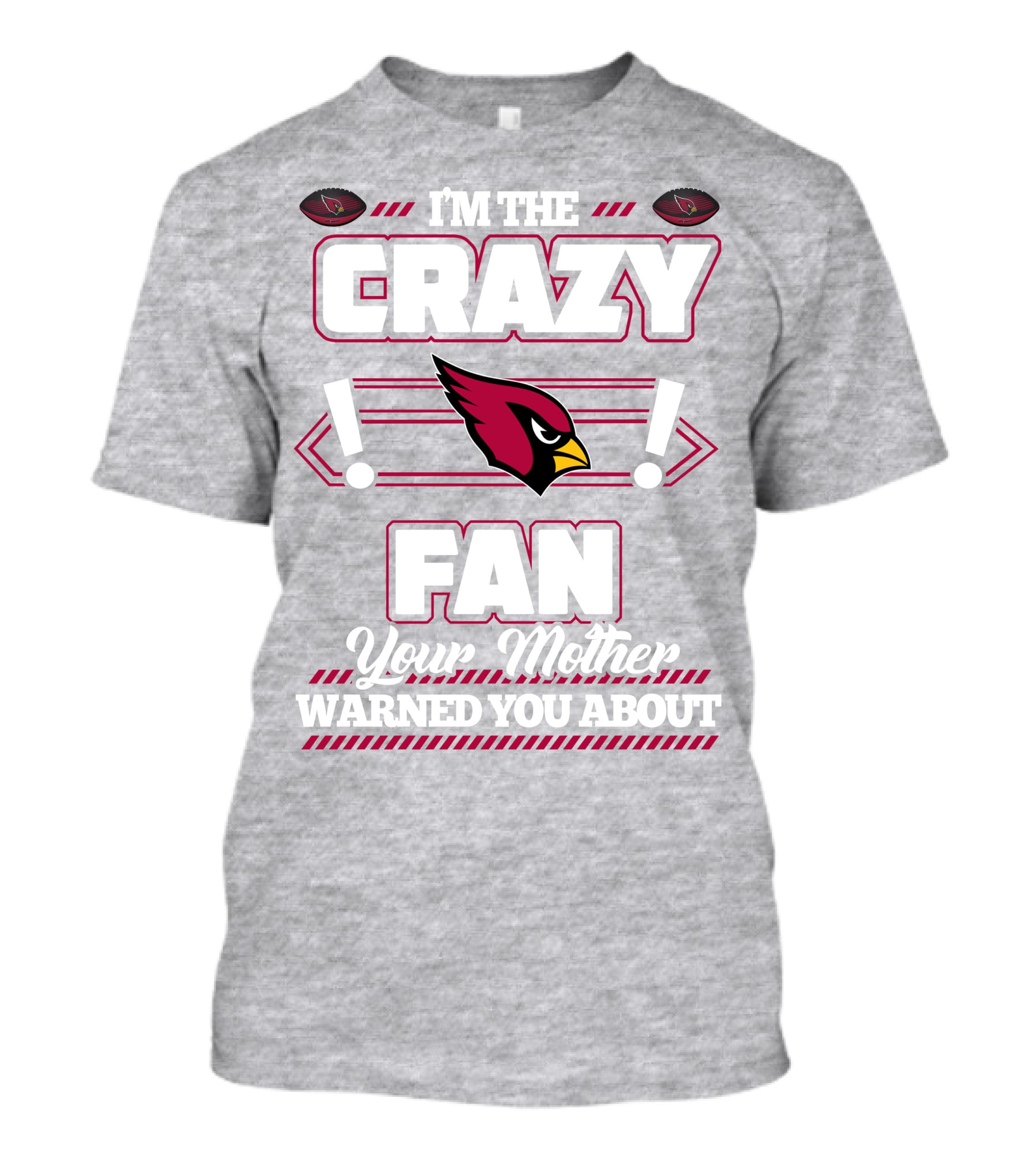 I'm The Crazy Fan Your Mother Warned You About Arizona Cardinals T-Shirt