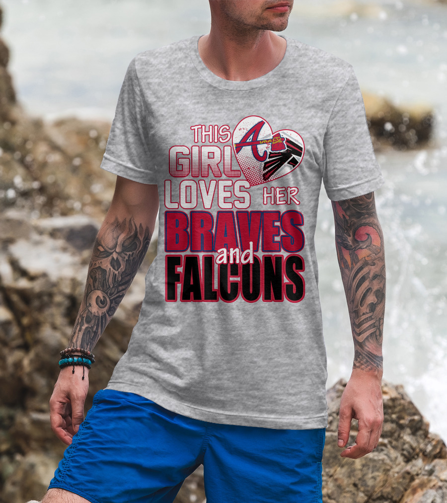 This Girl Loves Her Atlanta Braves And Falcons T-Shirt