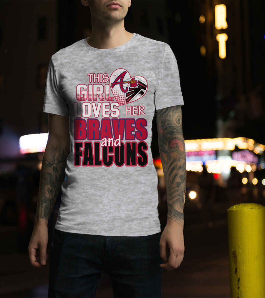 This Girl Loves Her Atlanta Braves And Falcons T-Shirt