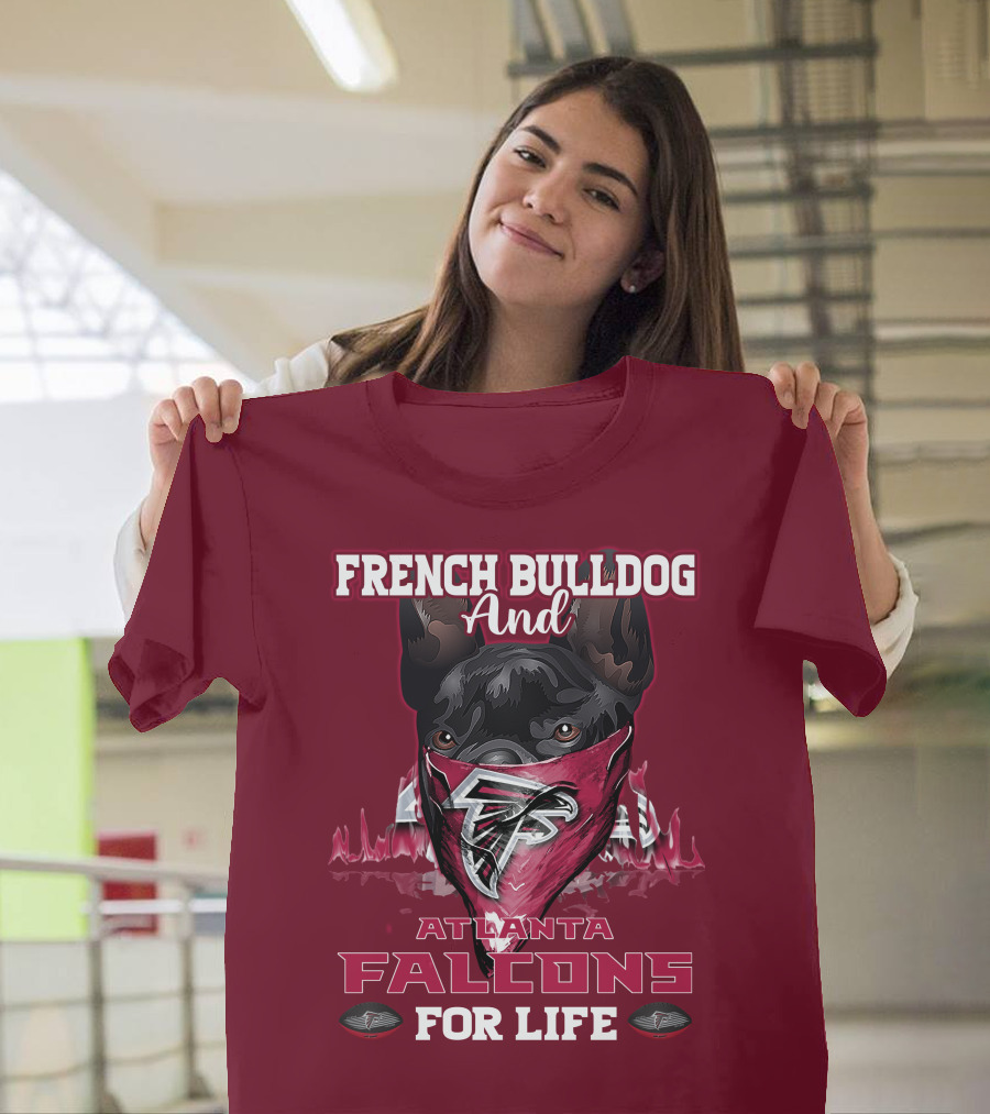 French Bulldog and Atlanta Falcons for Life T-Shirt