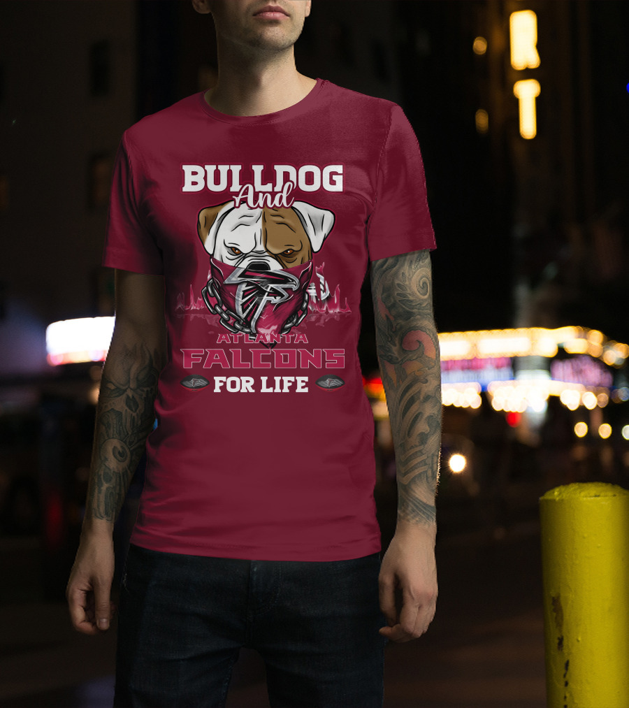 Bulldog And Atlanta Falcons For Life T-Shirt