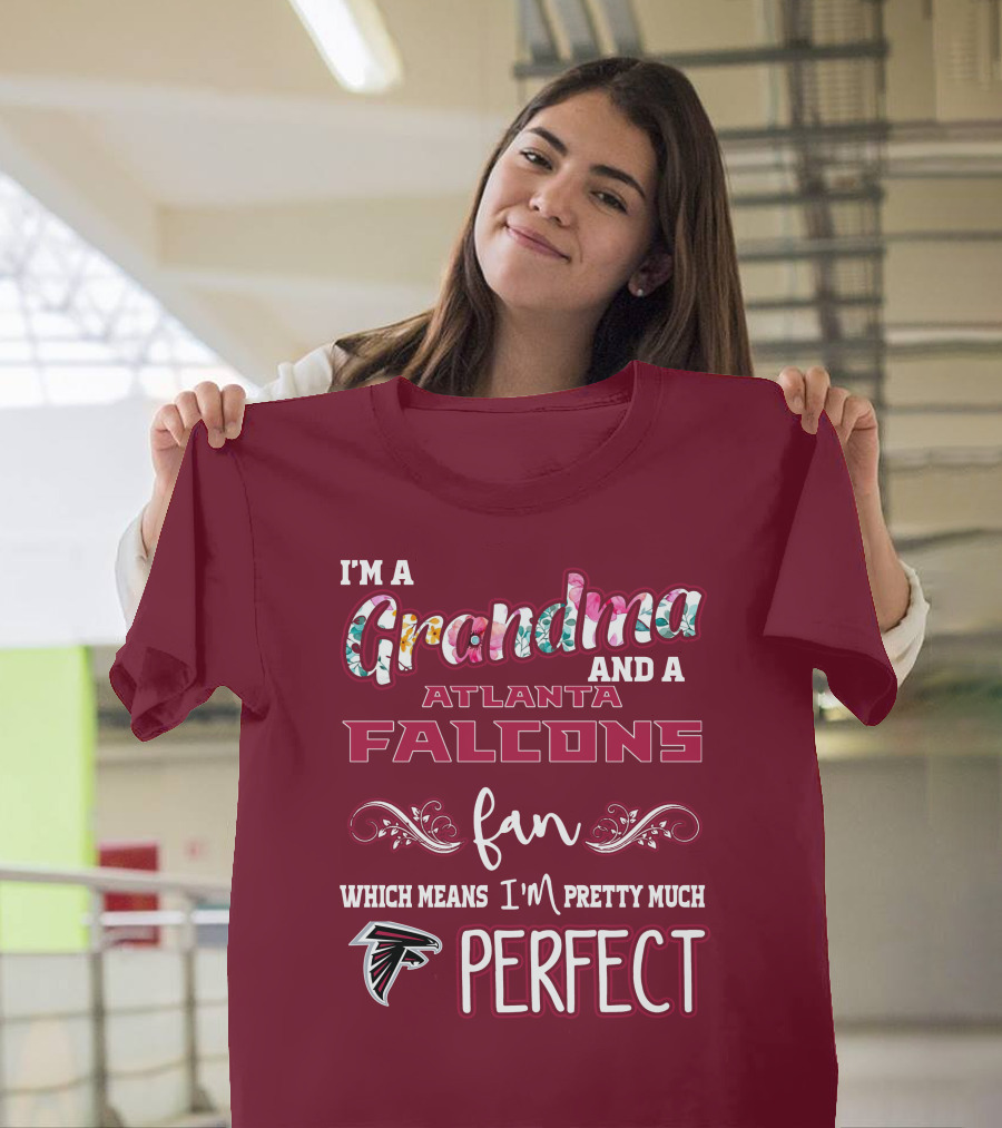 I'm a Grandma and a Atlanta Falcons Fan Which Means I'm Pretty Much Perfect T-Shirt