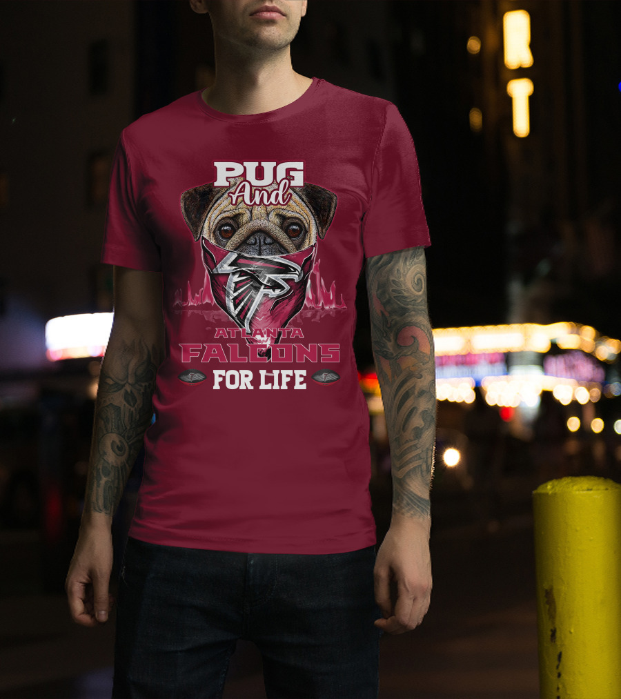 Pug And Atlanta Falcons For Life T-Shirt