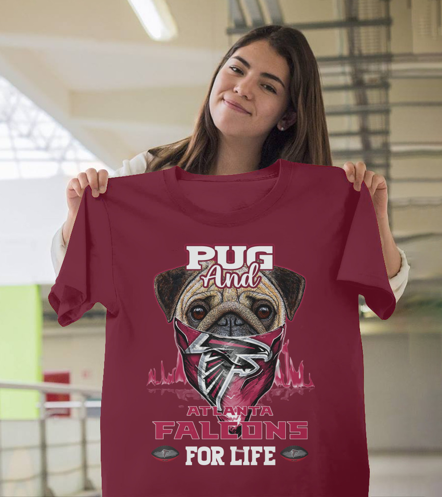 Pug And Atlanta Falcons For Life T-Shirt