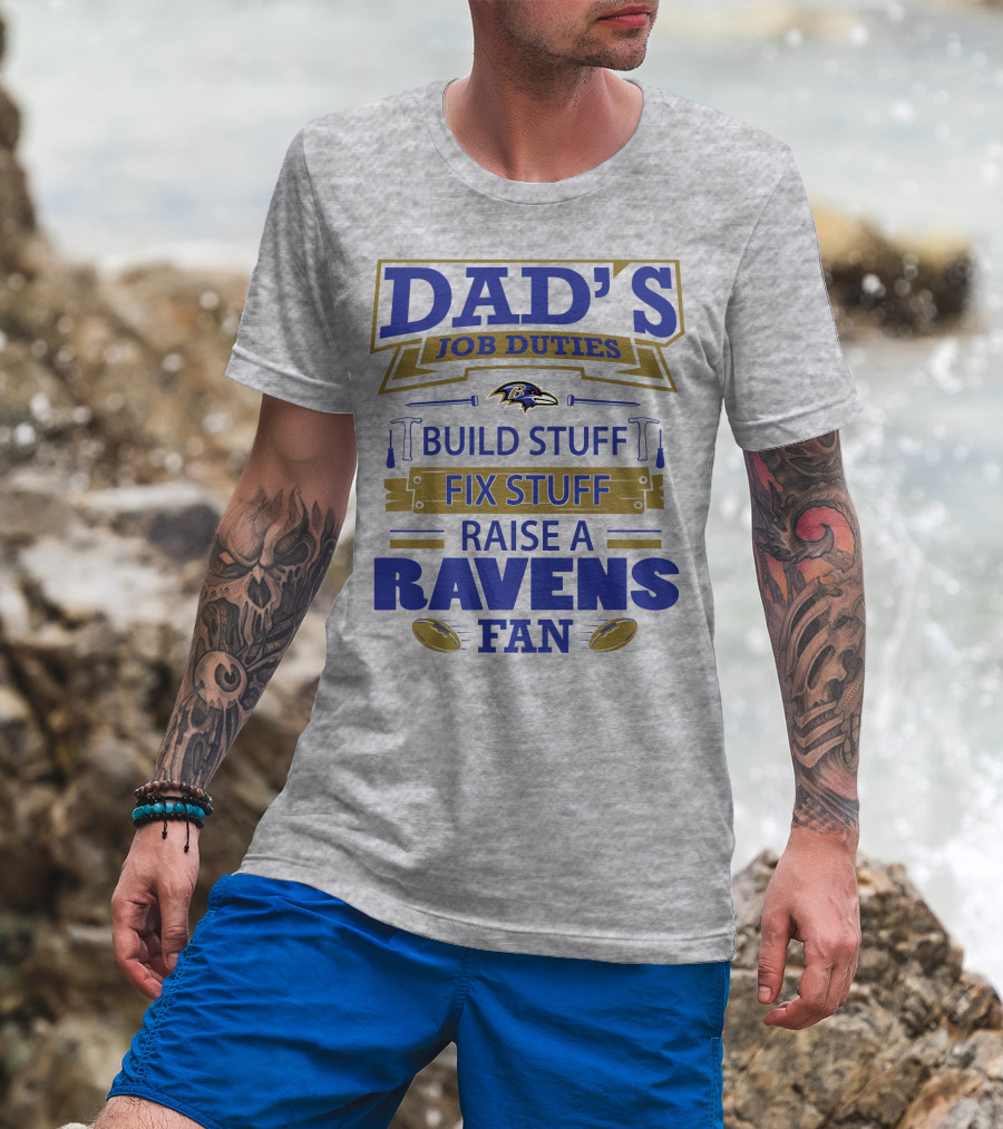 Dad's Job Duties Build Stuff Fix Stuff Raise A Ravens Fan Baltimore Ravens T-Shirt