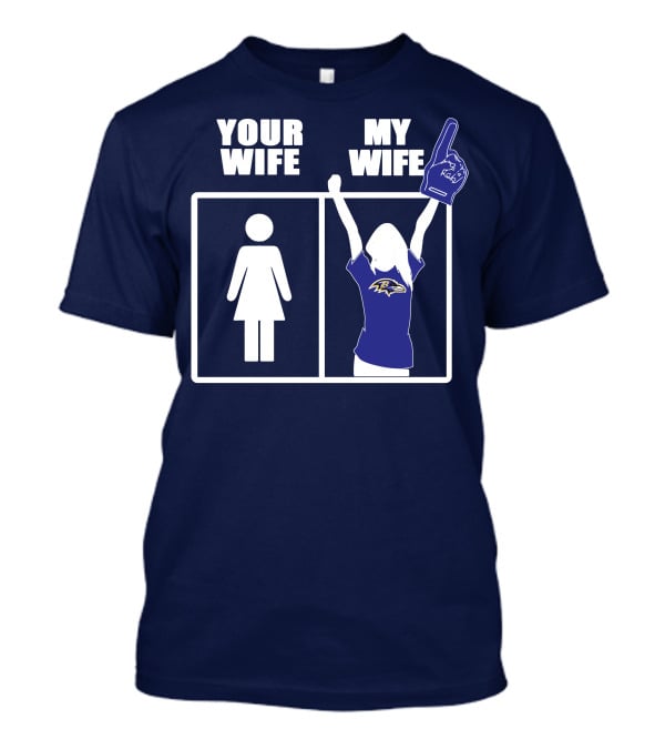 Baltimore Ravens Your Wife My Wife Football Fan Allegiance T-Shirt