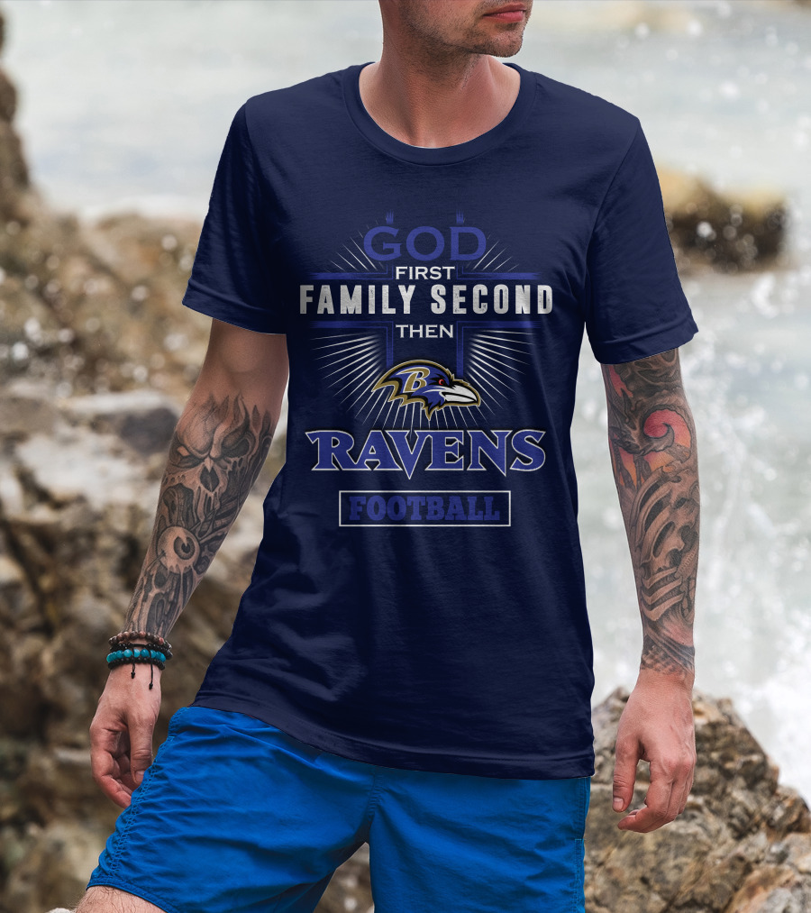 God First Family Second Then Ravens Football T-Shirt