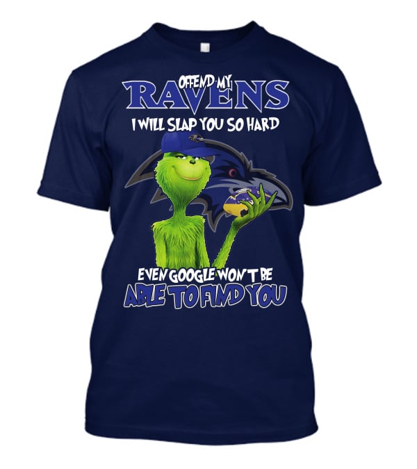 Offend My Ravens I Will Slap You So Hard Even Google Won't Be Able To Find You Grinch V2 Baltimore Ravens T-Shirt