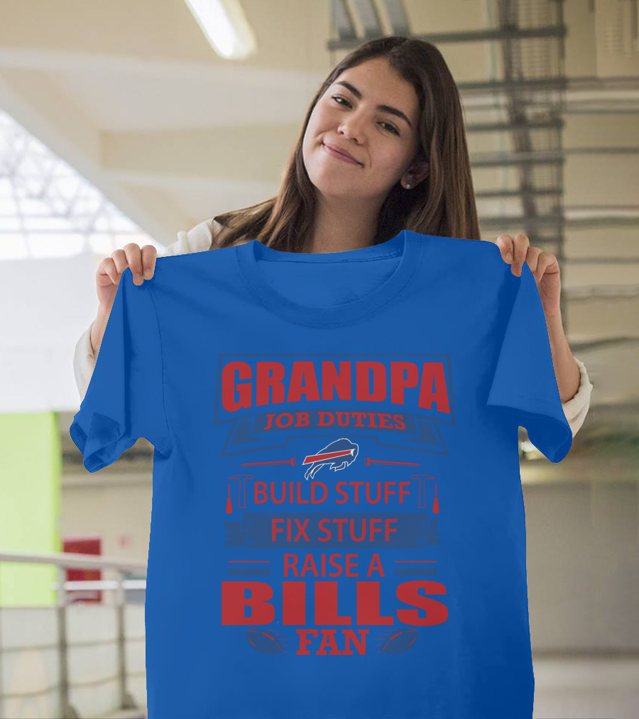 Grandpa Job Duties Buffalo Bills Build Stuff Fix Stuff Raise A Bills Fan T-Shirt