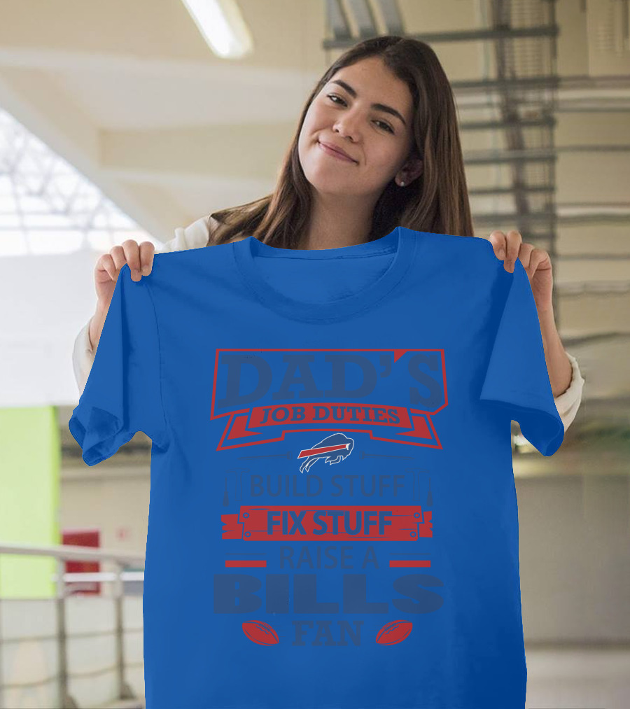 Dad's Job Duties Fix Stuff Raise A Buffalo Bills Fan T-Shirt