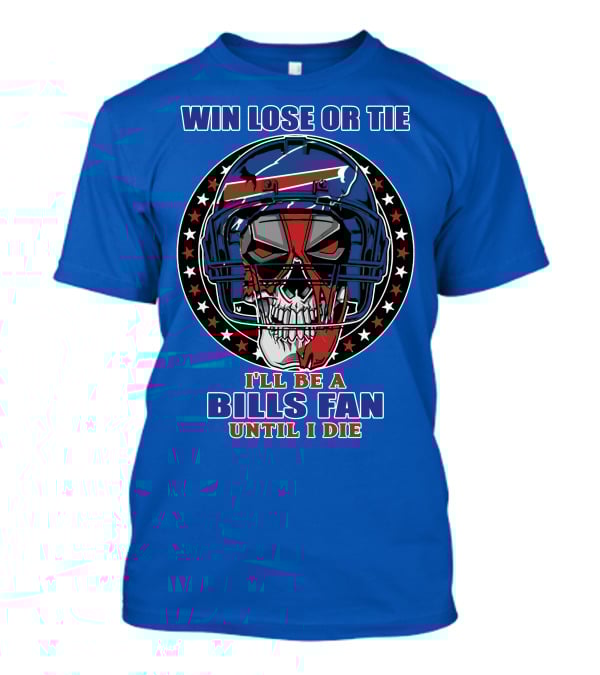 Win Lose Or Tie Bills Fan Until I Die Buffalo Bills 58 Skull Helmet T-Shirt