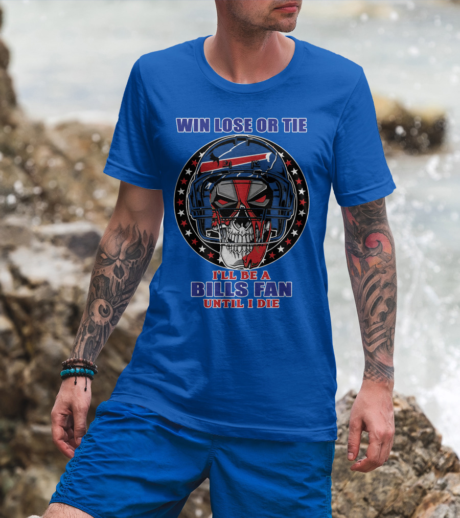 Win Lose Or Tie Bills Fan Until I Die Buffalo Bills 58 Skull Helmet T-Shirt