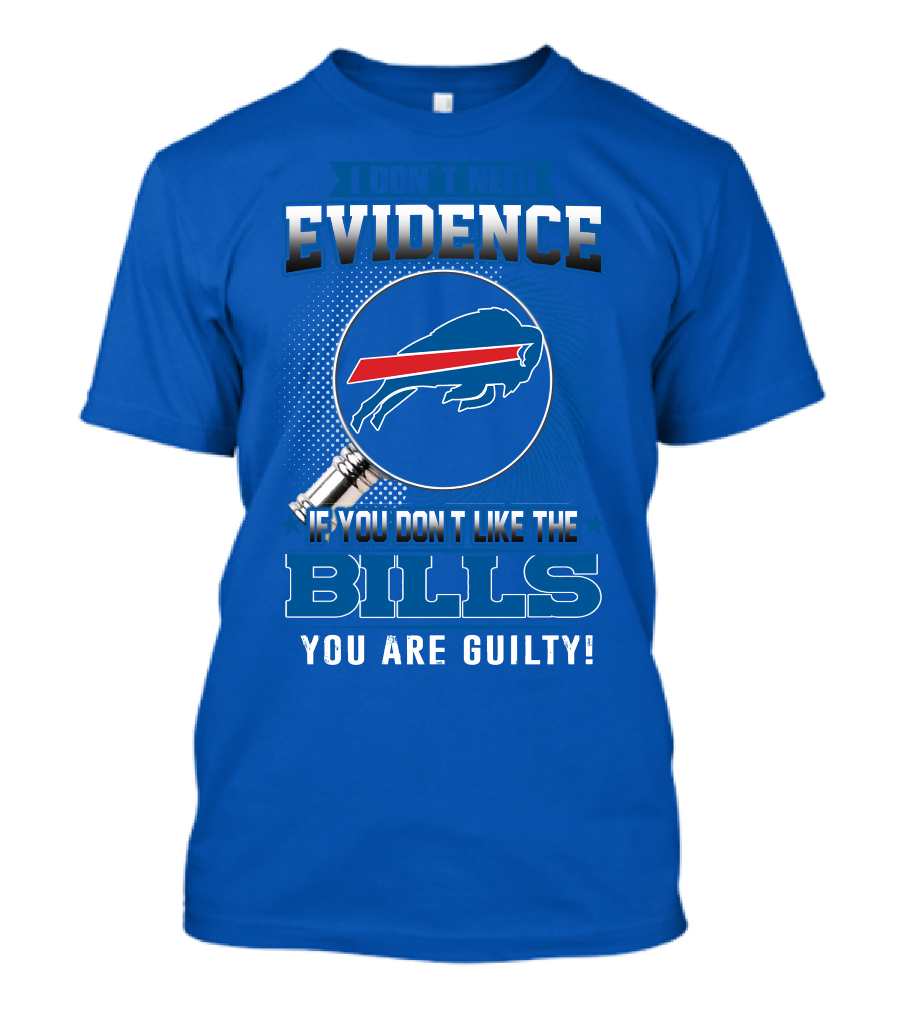 I Don't Need Evidence Buffalo Bills You Are Guilty T-Shirt