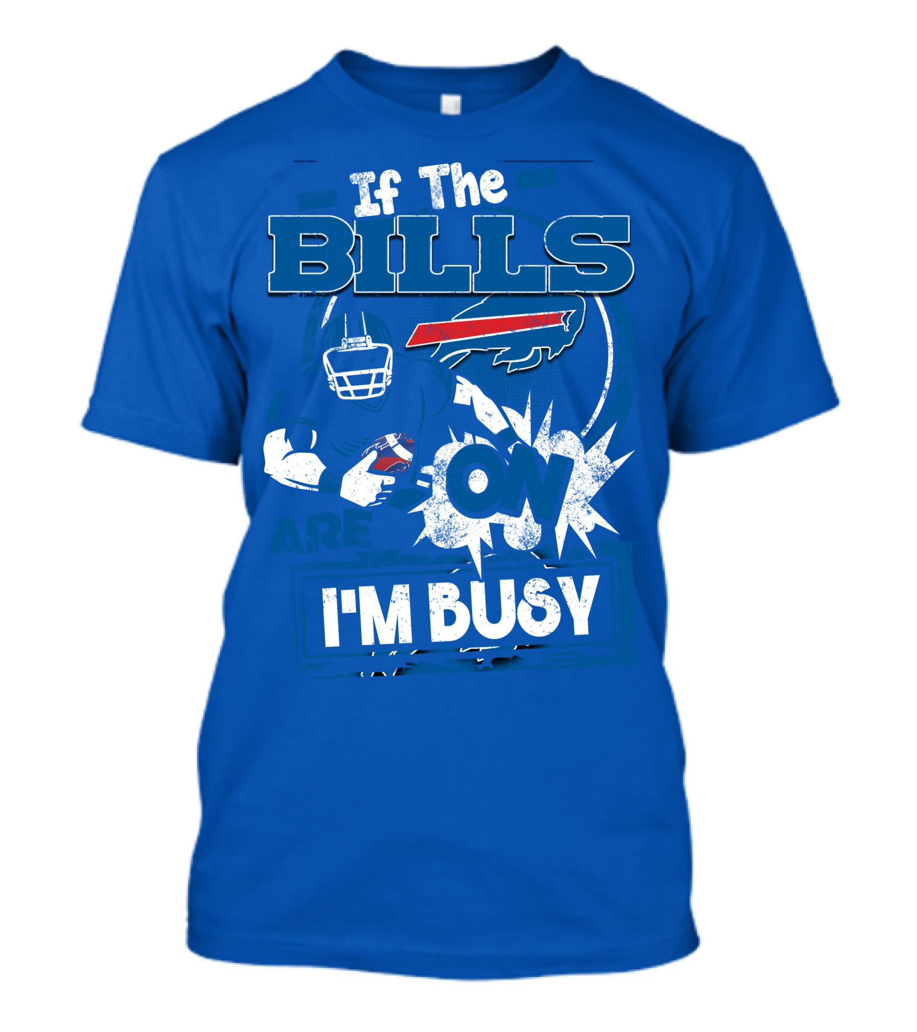 If The Bills Are On I'm Busy Buffalo Bills Football Fan Game Day Priorities T-Shirt