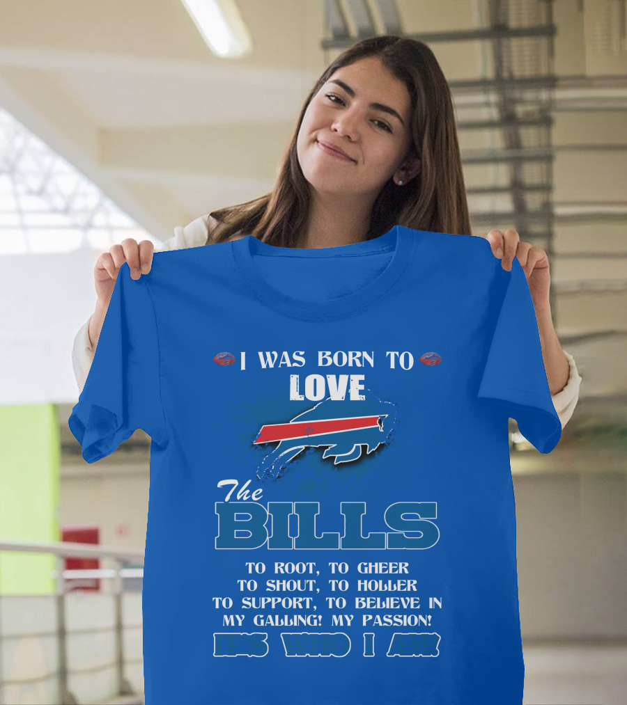 I Was Born To Love The Buffalo Bills It's Who I Am T-Shirt