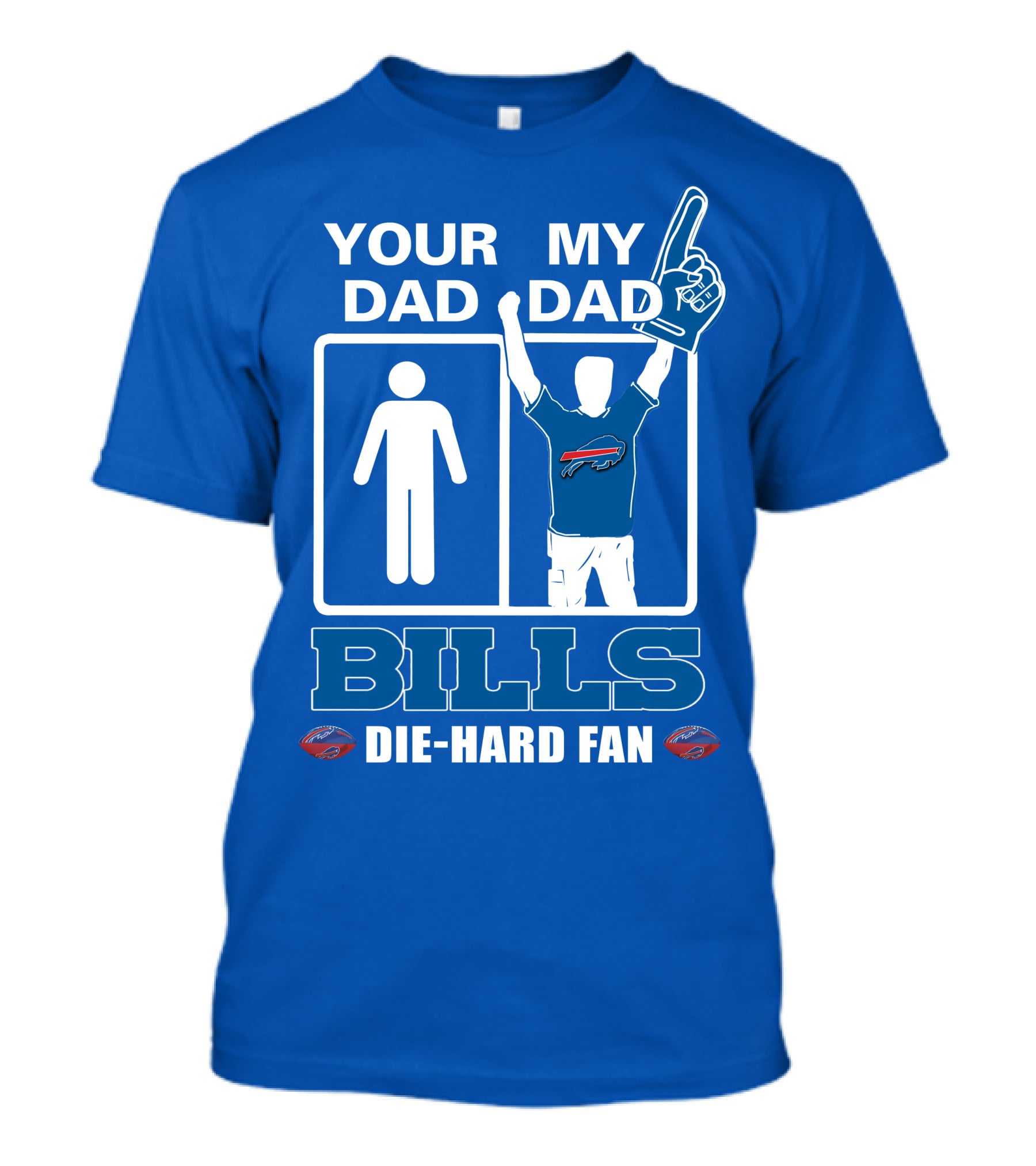 Your Dad My Dad Bills Die-Hard Fan T-Shirt