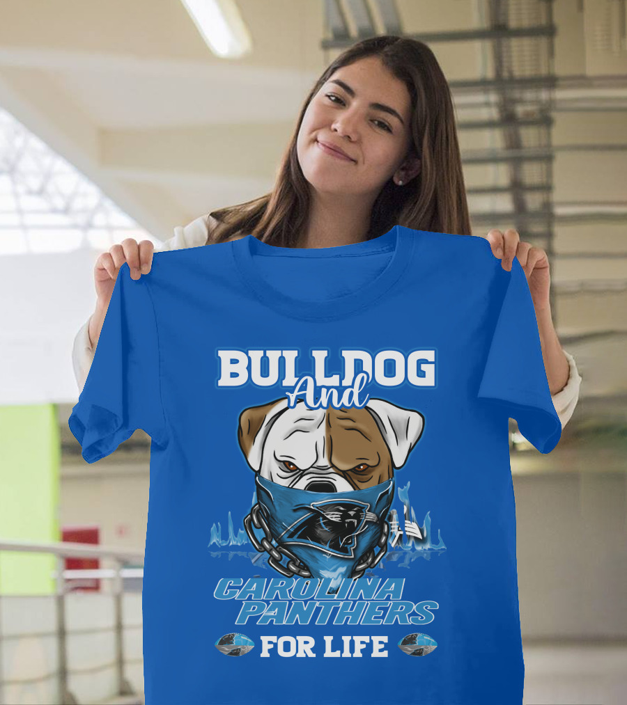 Bulldog And Carolina Panthers For Life T-Shirt