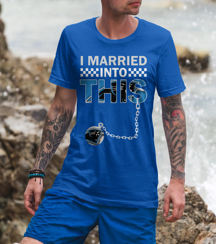 I Married Into This Carolina Panthers T-Shirt