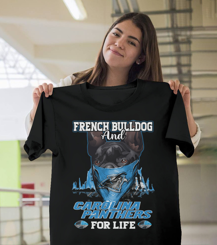 French Bulldog And Carolina Panthers For Life T-Shirt