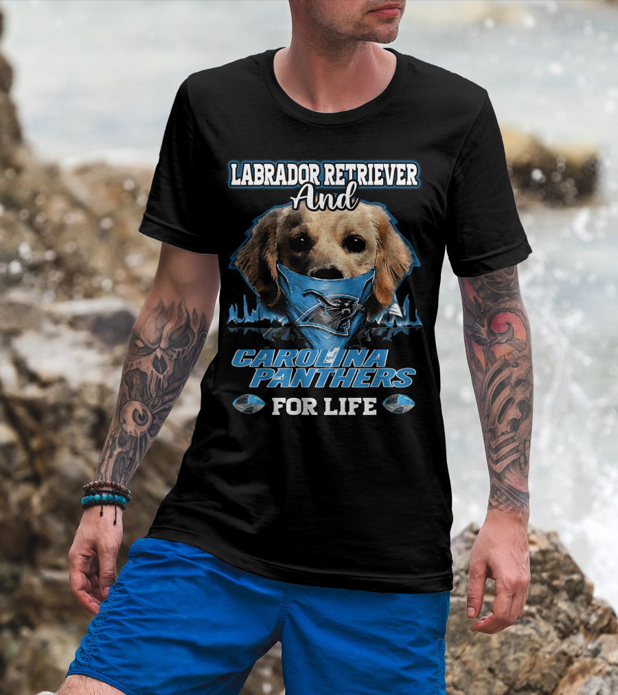 Labrador Retriever And Carolina Panthers For Life T-Shirt